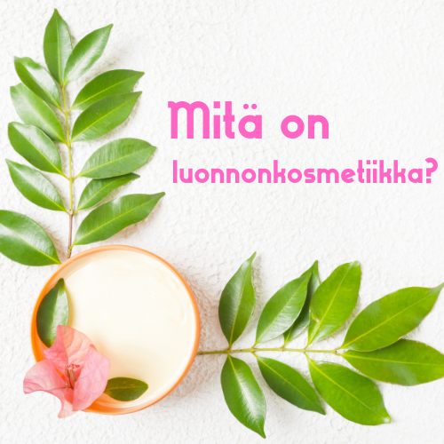 Luonnonkosmetiikasta tiivistetysti